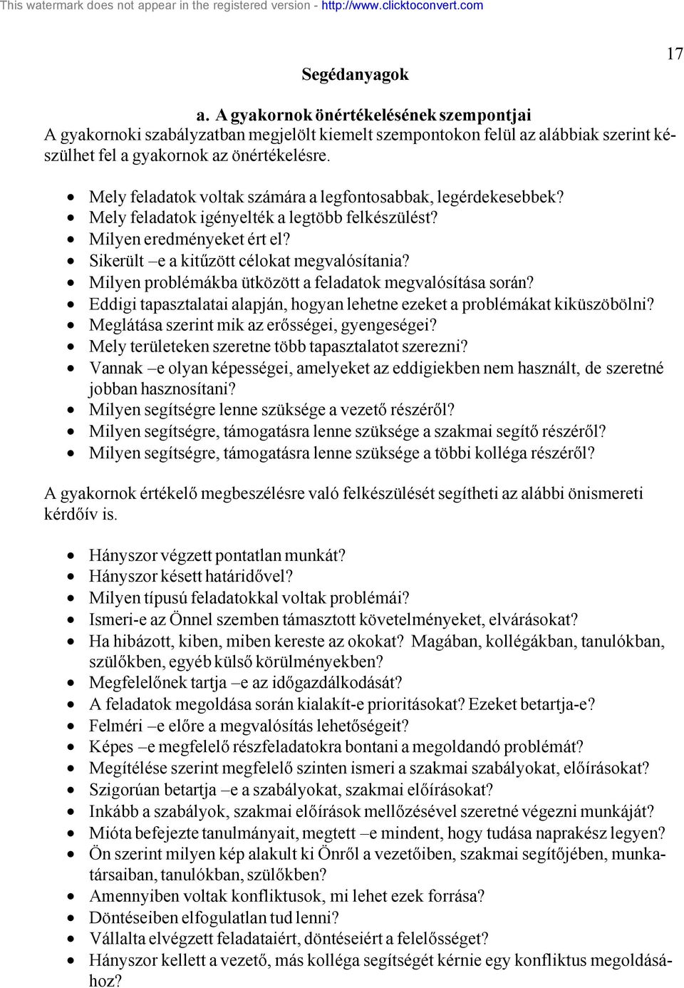 Milyen problémákba ütközött a feladatok megvalósítása során? Eddigi tapasztalatai alapján, hogyan lehetne ezeket a problémákat kiküszöbölni? Meglátása szerint mik az erősségei, gyengeségei?