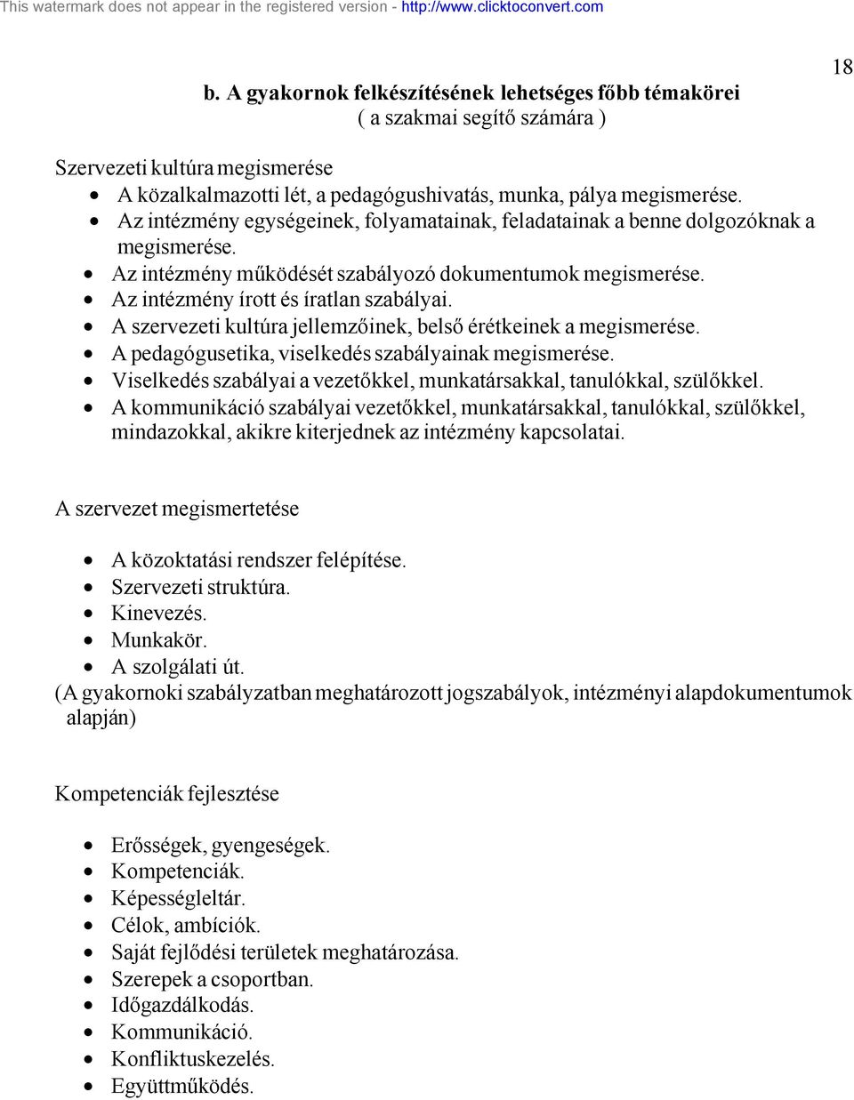 A szervezeti kultúra jellemzőinek, belső érétkeinek a megismerése. A pedagógusetika, viselkedés szabályainak megismerése. Viselkedés szabályai a vezetőkkel, munkatársakkal, tanulókkal, szülőkkel.