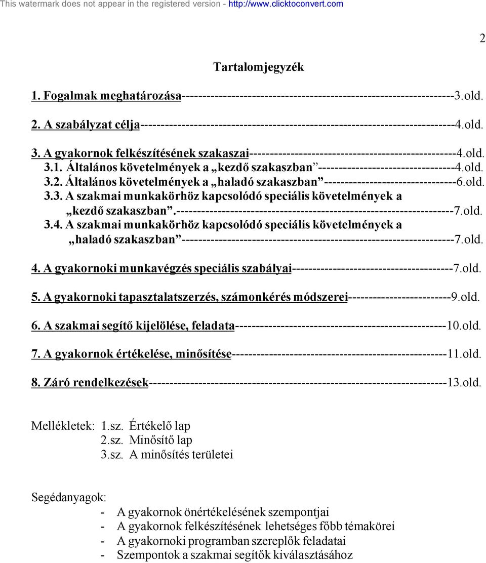Általános követelmények a kezdő szakaszban ---------------------------------4.old. 3.2. Általános követelmények a haladó szakaszban --------------------------------6.old. 3.3. A szakmai munkakörhöz kapcsolódó speciális követelmények a kezdő szakaszban.