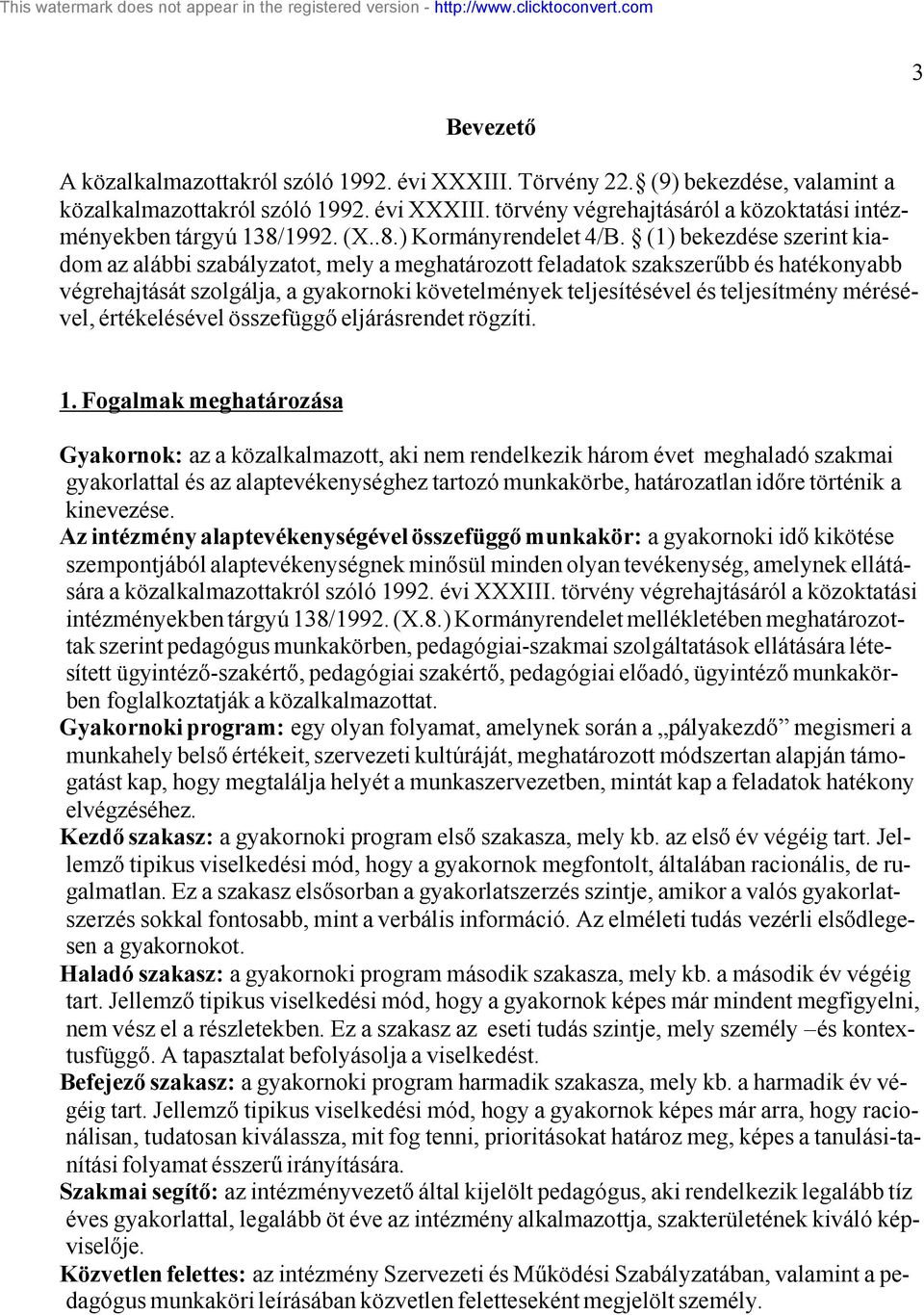 (1) bekezdése szerint kiadom az alábbi szabályzatot, mely a meghatározott feladatok szakszerűbb és hatékonyabb végrehajtását szolgálja, a gyakornoki követelmények teljesítésével és teljesítmény