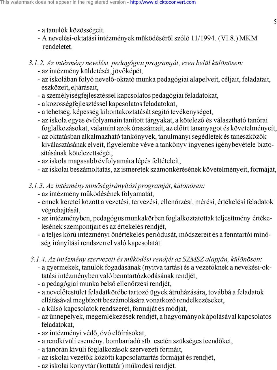 eszközeit, eljárásait, - a személyiségfejlesztéssel kapcsolatos pedagógiai feladatokat, - a közösségfejlesztéssel kapcsolatos feladatokat, - a tehetség, képesség kibontakoztatását segítő