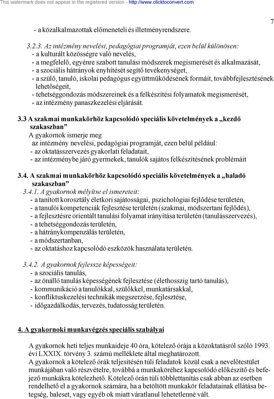 szociális hátrányok enyhítését segítő tevékenységet, - a szülő, tanuló, iskolai pedagógus együttműködésének formáit, továbbfejlesztésének lehetőségeit, - tehetséggondozás módszereinek és a