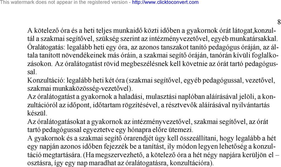 Az óralátogatást rövid megbeszélésnek kell követnie az órát tartó pedagógussal. Konzultáció: legalább heti két óra (szakmai segítővel, egyéb pedagógussal, vezetővel, szakmai munkaközösség-vezetővel).