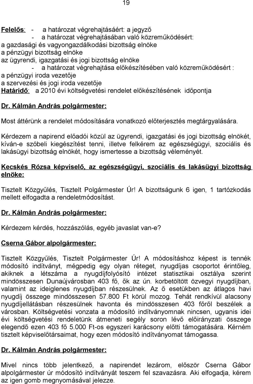 időpontja Most áttérünk a rendelet módosítására vonatkozó előterjesztés megtárgyalására.