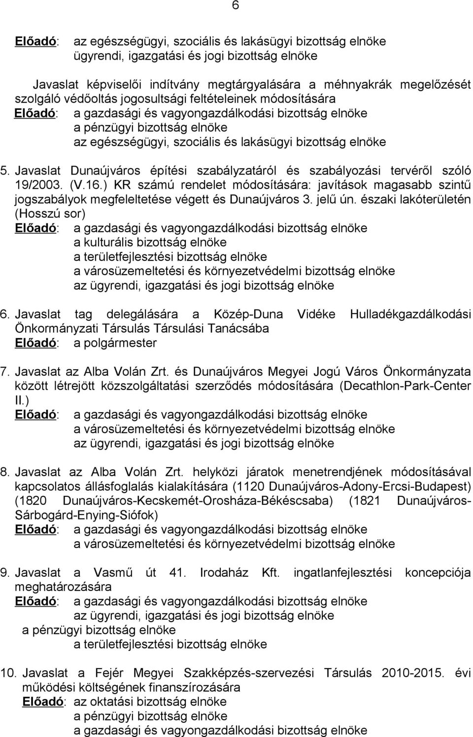 Javaslat Dunaújváros építési szabályzatáról és szabályozási tervéről szóló 19/2003. (V.16.