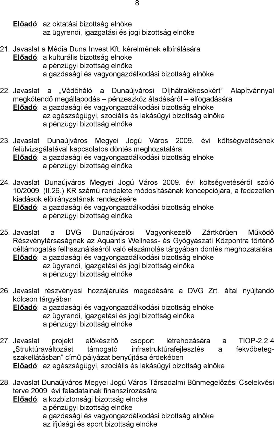 Javaslat a Védőháló a Dunaújvárosi Díjhátralékosokért Alapítvánnyal megkötendő megállapodás pénzeszköz átadásáról elfogadására Előadó: a gazdasági és vagyongazdálkodási bizottság elnöke az