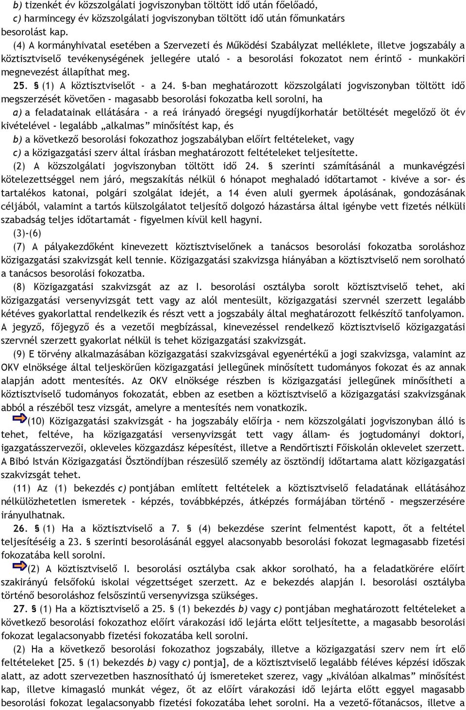 megnevezést állapíthat meg. 25. (1) A köztisztviselőt - a 24.