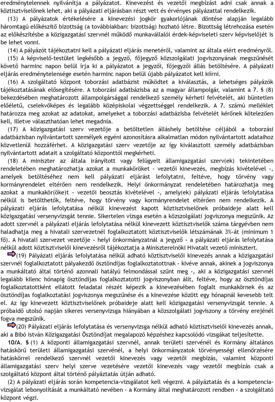 Bizottság létrehozása esetén az előkészítésbe a közigazgatási szervnél működő munkavállalói érdek-képviseleti szerv képviselőjét is be lehet vonni.