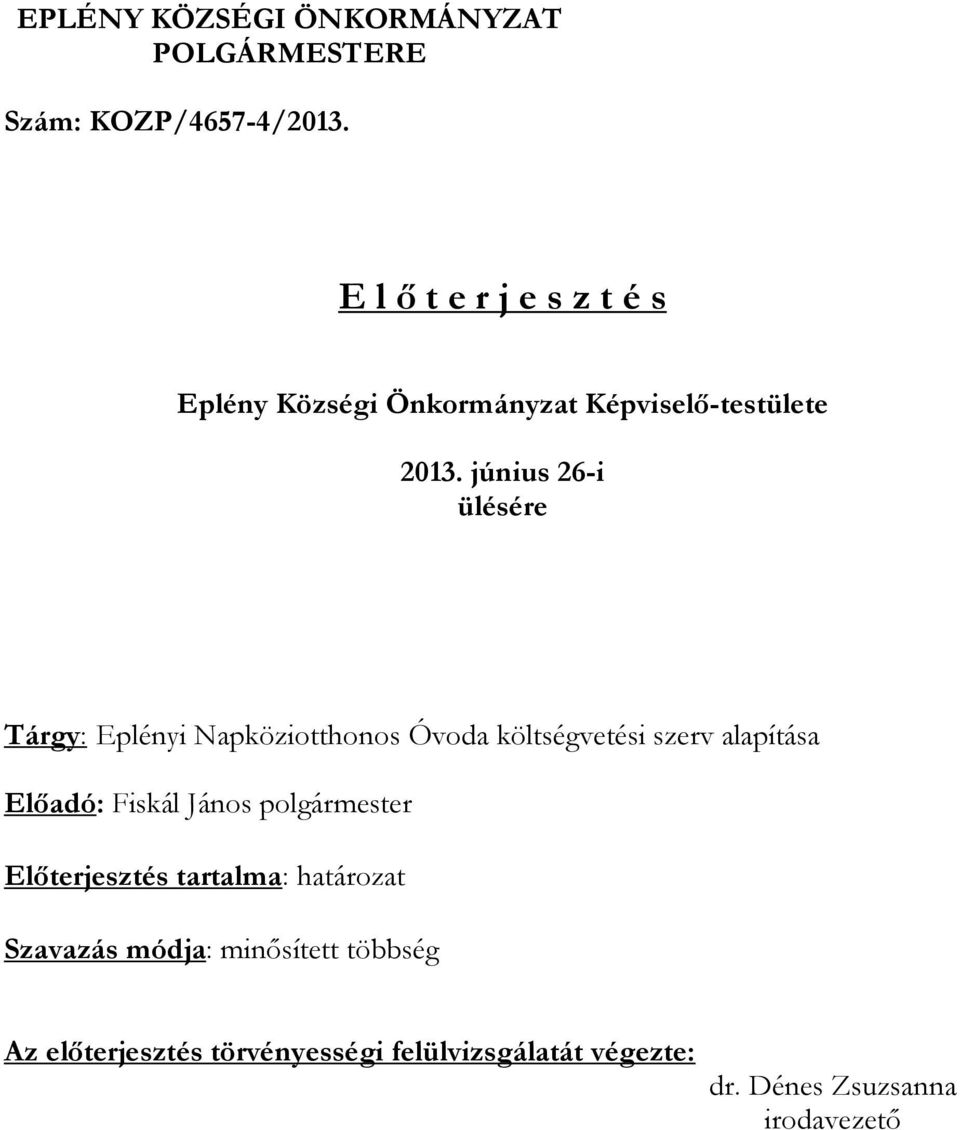 június 26-i ülésére Tárgy: Eplényi Napköziotthonos Óvoda költségvetési szerv alapítása Előadó: Fiskál