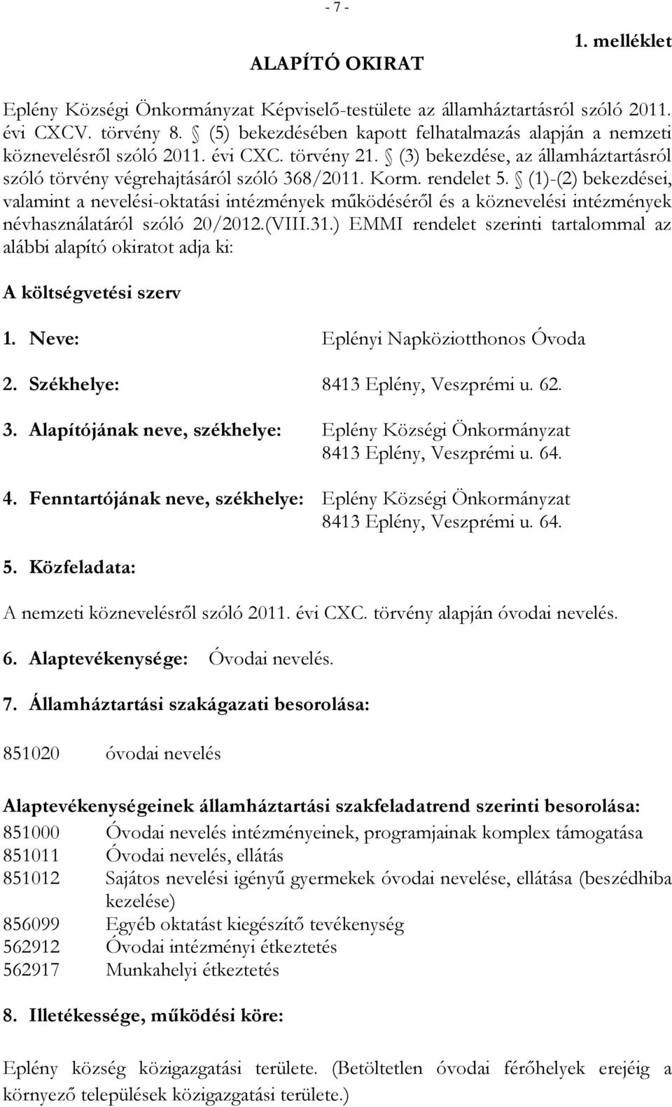 rendelet 5. (1)-(2) bekezdései, valamint a nevelési-oktatási intézmények működéséről és a köznevelési intézmények névhasználatáról szóló 20/2012.(VIII.31.