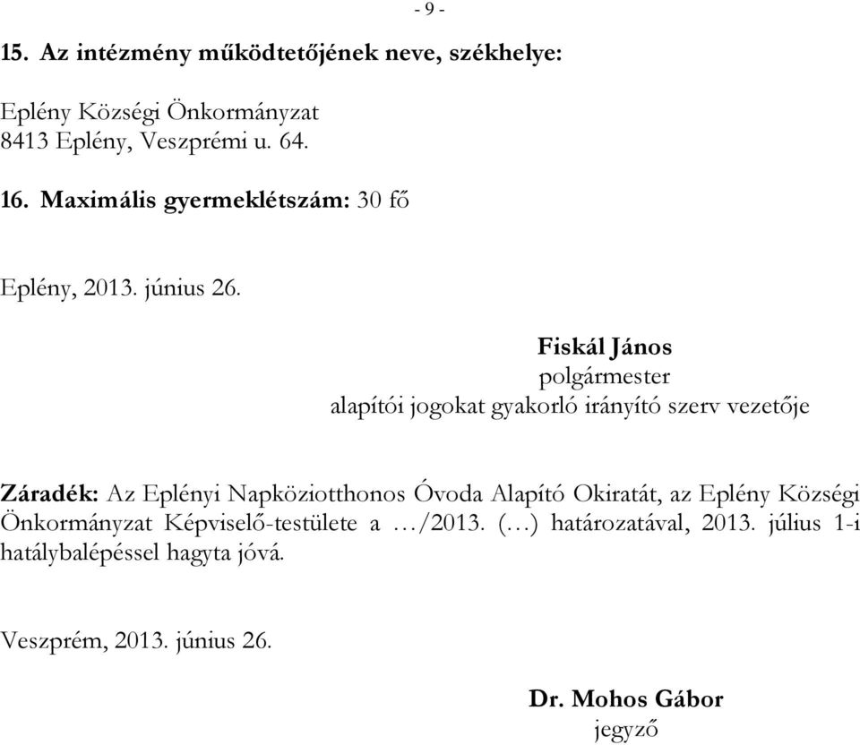 Fiskál János polgármester alapítói jogokat gyakorló irányító szerv vezetője Záradék: Az Eplényi Napköziotthonos Óvoda