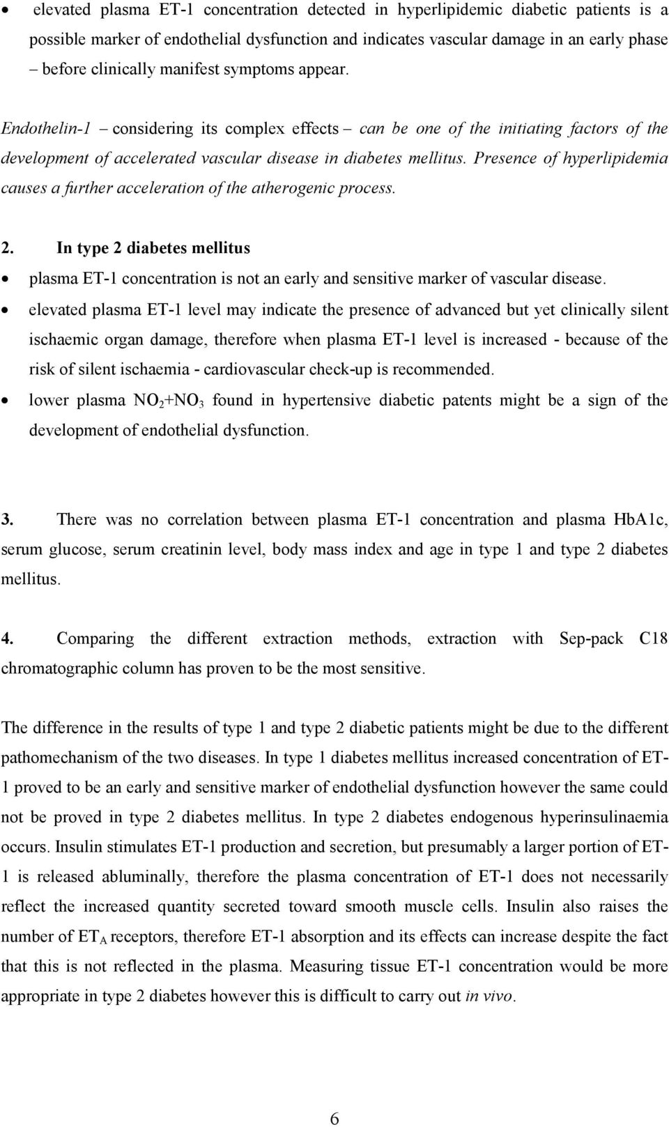 Presence of hyperlipidemia causes a further acceleration of the atherogenic process. 2. In type 2 diabetes mellitus plasma ET-1 concentration is not an early and sensitive marker of vascular disease.