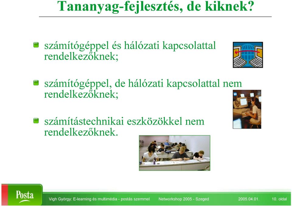 hálózati kapcsolattal nem rendelkezőknek; számítástechnikai eszközökkel