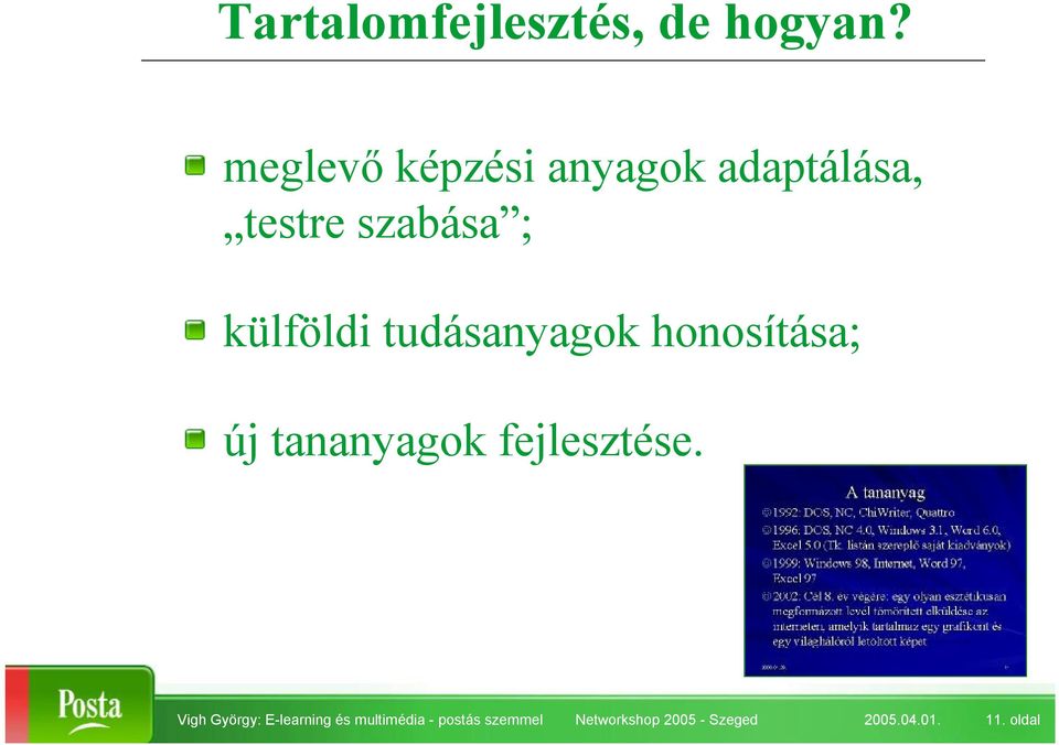 tudásanyagok honosítása; új tananyagok fejlesztése.