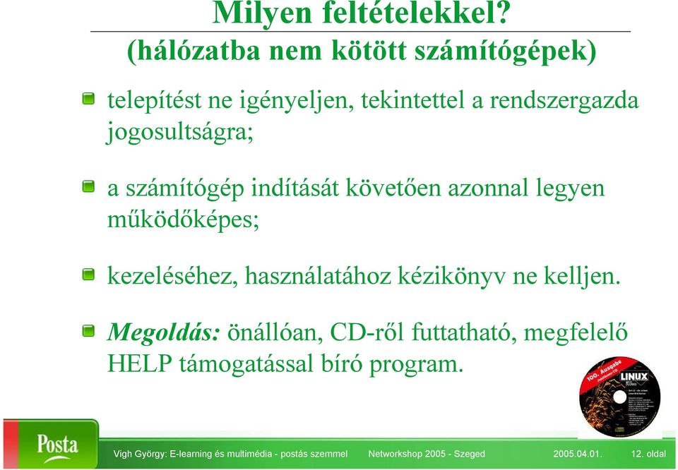 a számítógép indítását követően azonnal legyen működőképes; kezeléséhez, használatához kézikönyv ne