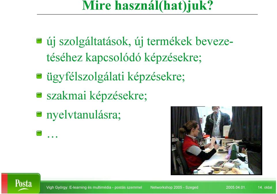 képzésekre; ügyfélszolgálati képzésekre; szakmai képzésekre;