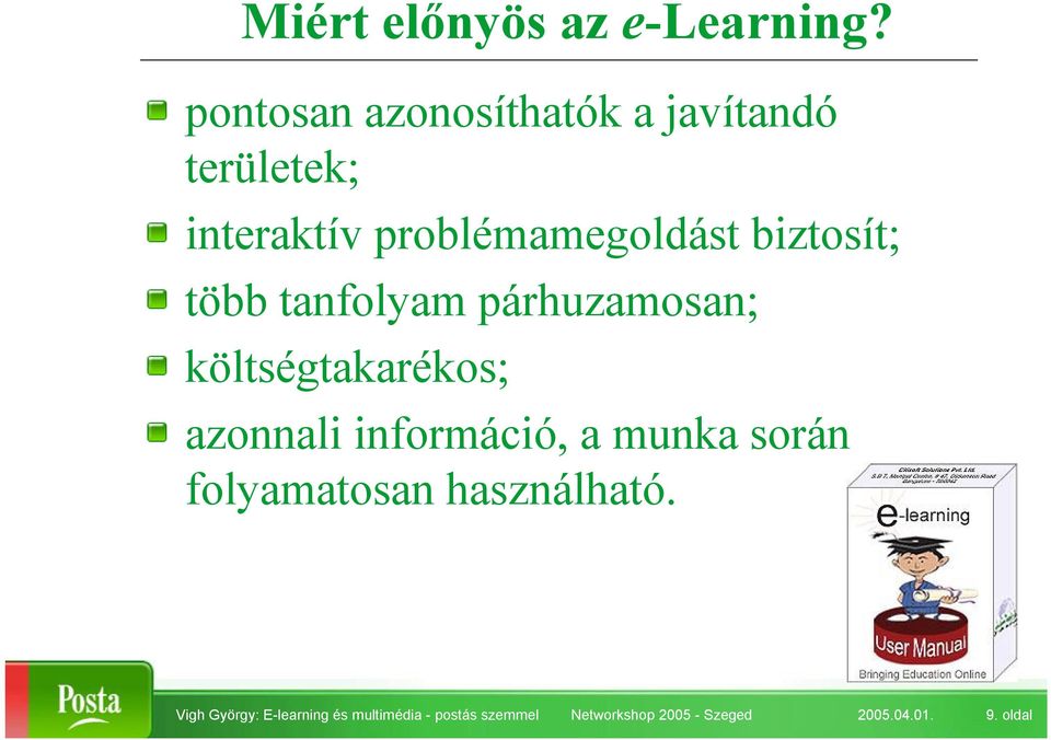 biztosít; több tanfolyam párhuzamosan; költségtakarékos; azonnali információ, a