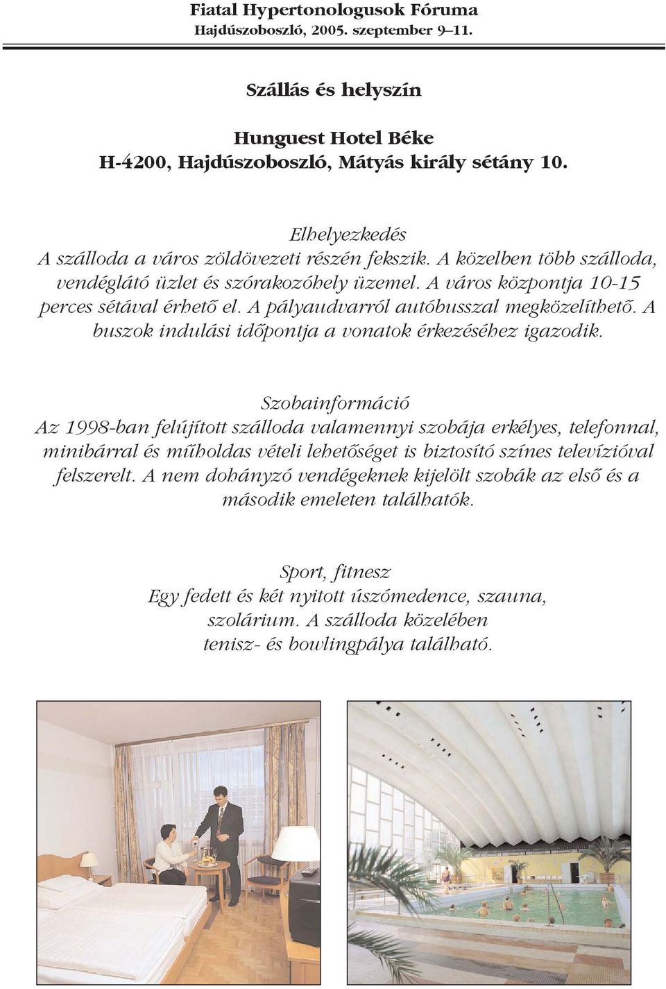 A buszok indulási idõpontja a vonatok érkezéséhez igazodik.