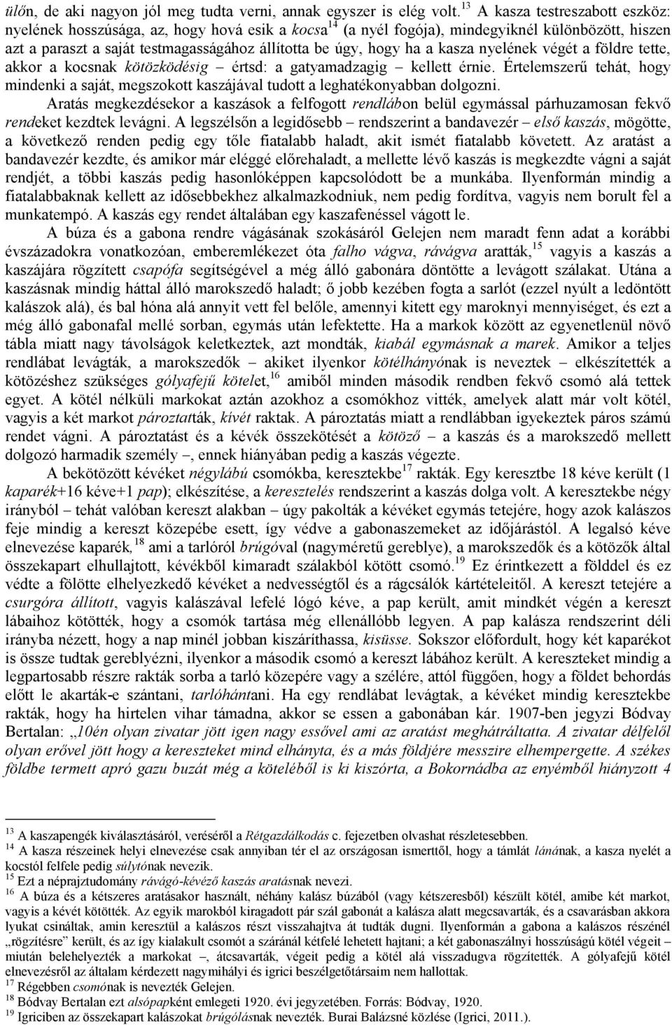 kasza nyelének végét a földre tette, akkor a kocsnak kötözködésig értsd: a gatyamadzagig kellett érnie.