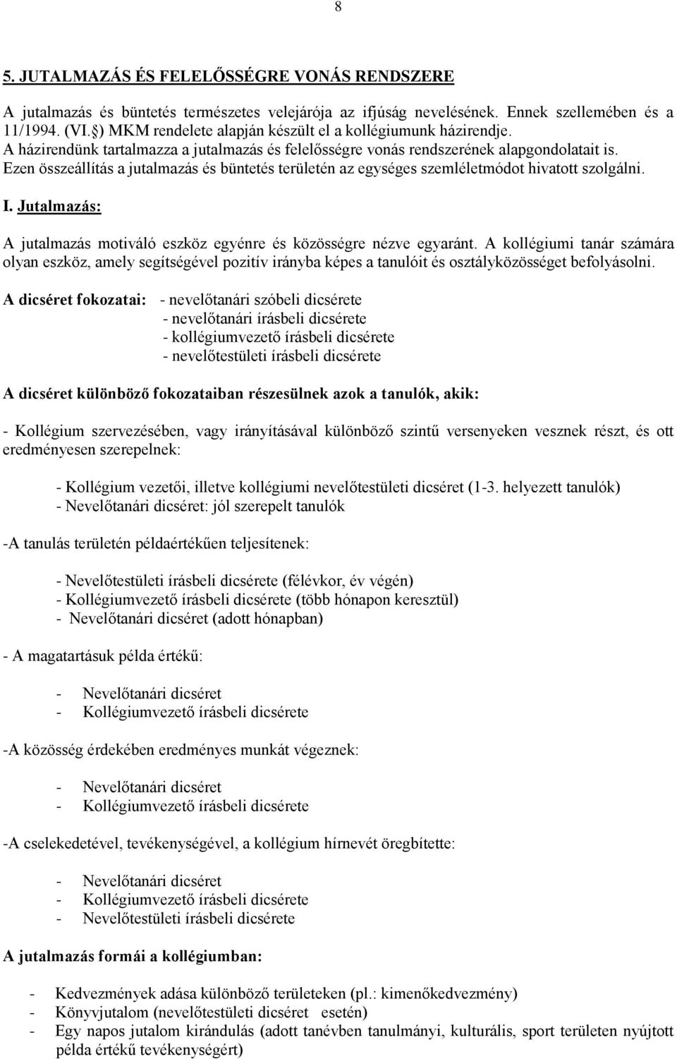 Ezen összeállítás a jutalmazás és büntetés területén az egységes szemléletmódot hivatott szolgálni. I. Jutalmazás: A jutalmazás motiváló eszköz egyénre és közösségre nézve egyaránt.