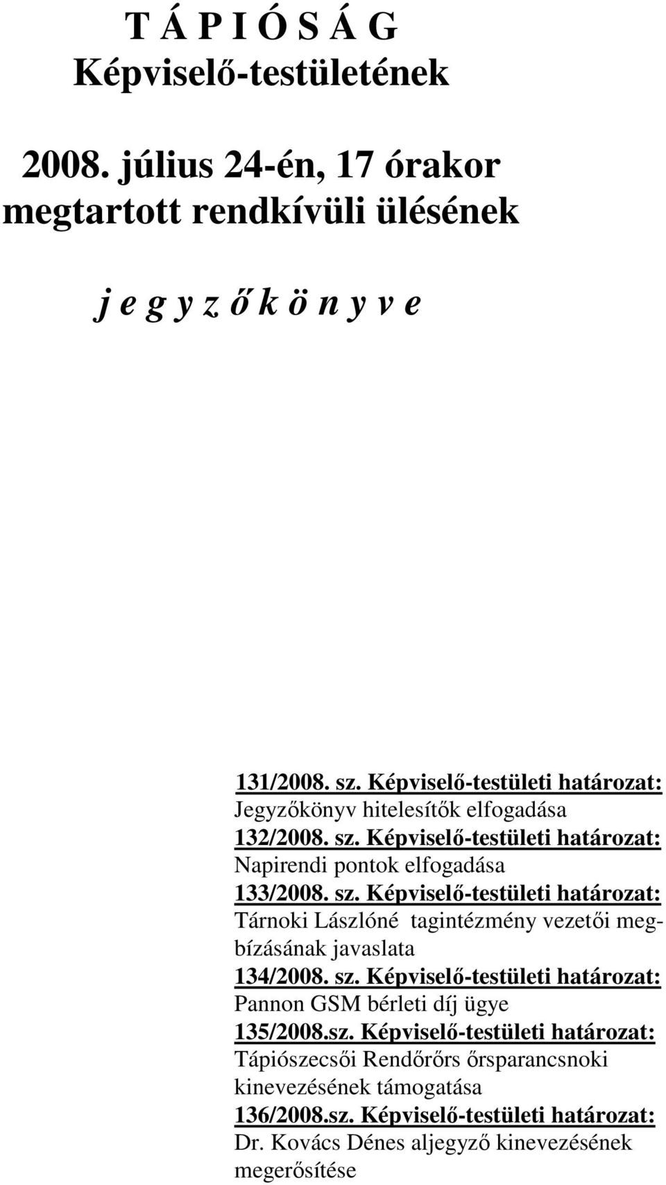 Képviselő-testületi határozat: Napirendi pontok elfogadása 133/2008. sz.