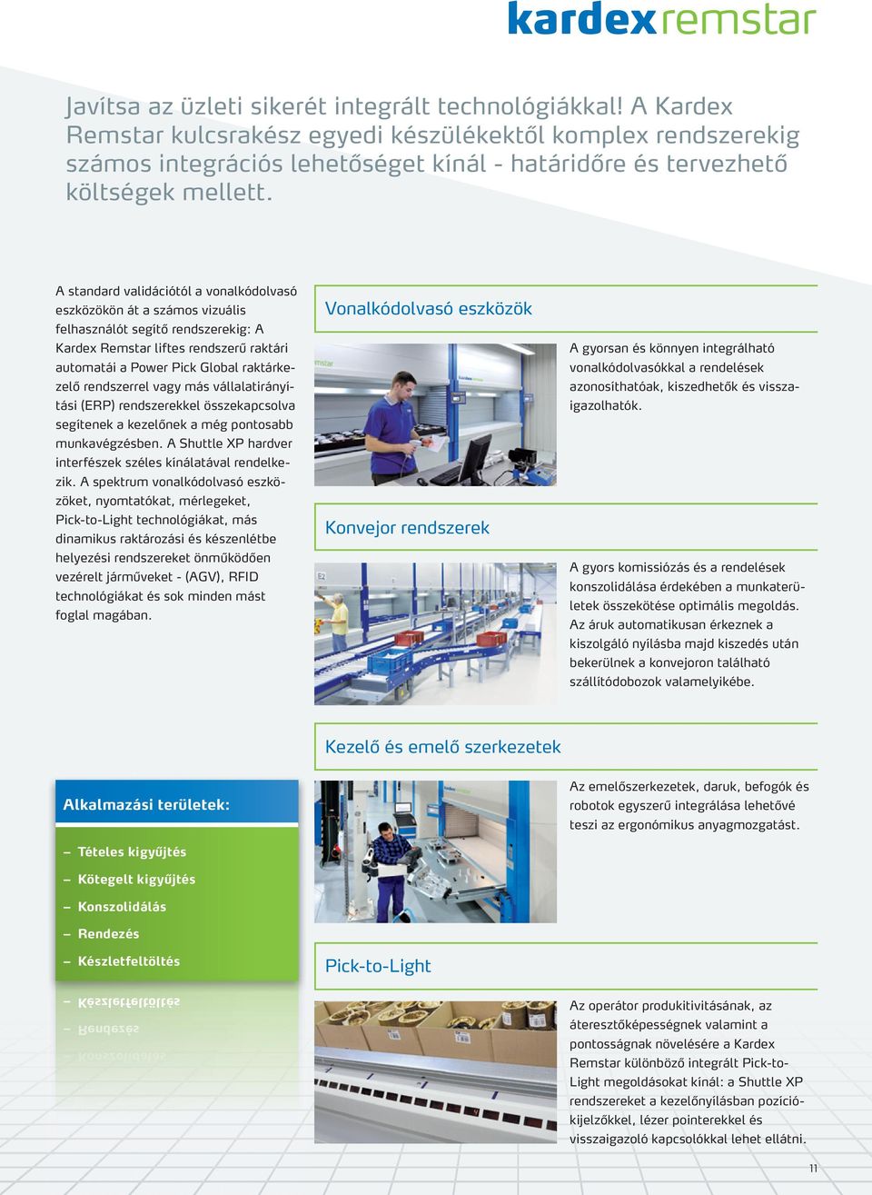 A standard validációtól a vonalkódolvasó eszközökön át a számos vizuális felhasználót segítő rendszerekig: A Kardex Remstar liftes rendszerű raktári automatái a Power Pick Global raktárkezelő