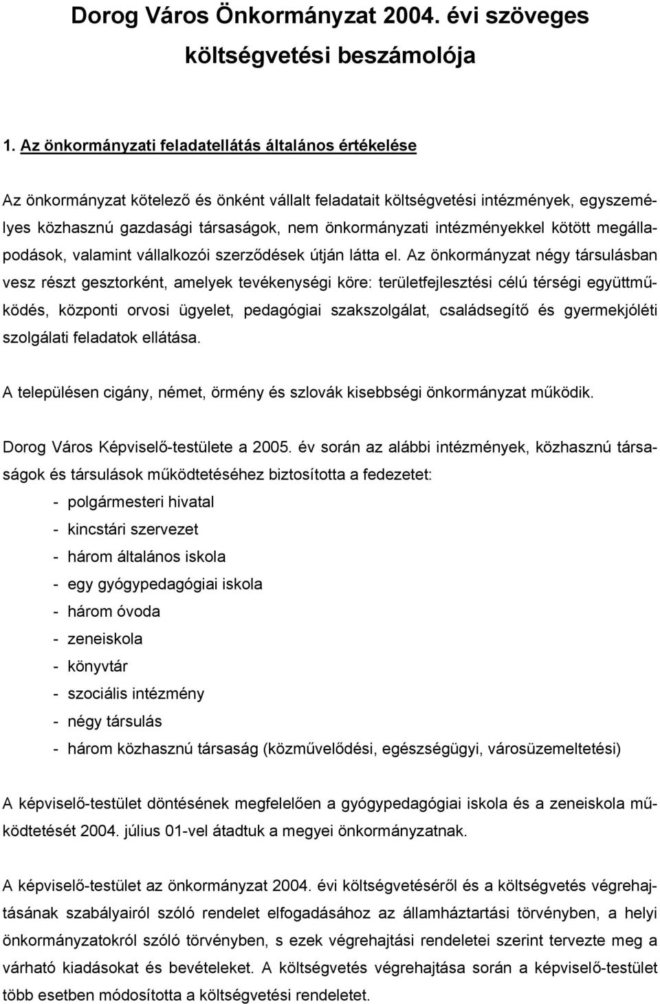 intézményekkel kötött megállapodások, valamint vállalkozói szerződések útján látta el.