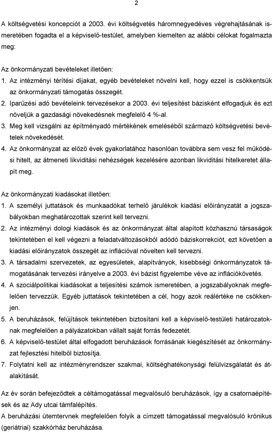 Az intézményi térítési díjakat, egyéb bevételeket növelni kell, hogy ezzel is csökkentsük az önkormányzati támogatás összegét. 2. Iparűzési adó bevételeink tervezésekor a 2003.