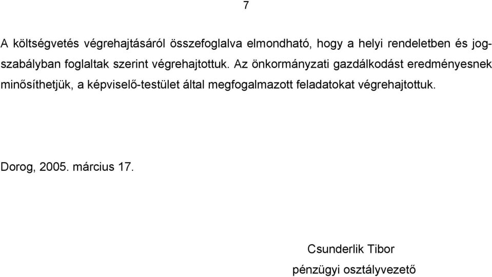 Az önkormányzati gazdálkodást eredményesnek minősíthetjük, a képviselő-testület