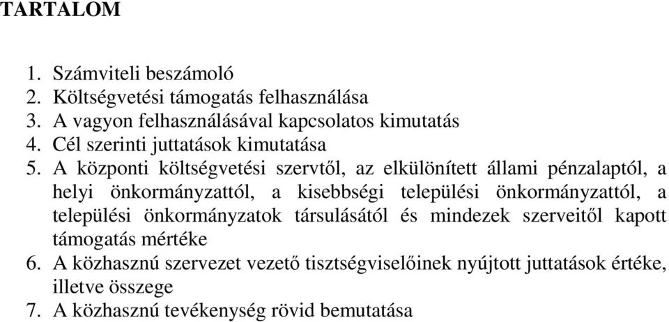 A központi költségvetési szervtől, az elkülönített állami pénzalaptól, a helyi önkormányzattól, a kisebbségi települési