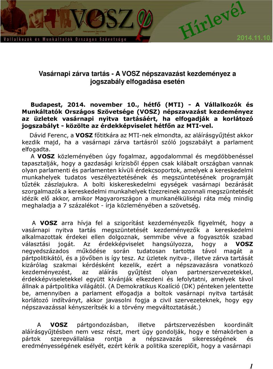 érdekképviselet hétfőn az MTI-vel. Dávid Ferenc, a VOSZ főtitkára az MTI-nek elmondta, az aláírásgyűjtést akkor kezdik majd, ha a vasárnapi zárva tartásról szóló jogszabályt a parlament elfogadta.