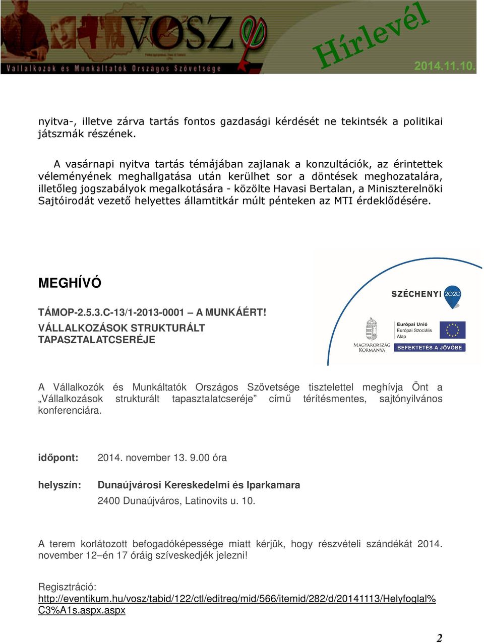 Bertalan, a Miniszterelnöki Sajtóirodát vezető helyettes államtitkár múlt pénteken az MTI érdeklődésére. MEGHÍVÓ TÁMOP-2.5.3.C-13/1-2013-0001 A MUNKÁÉRT!