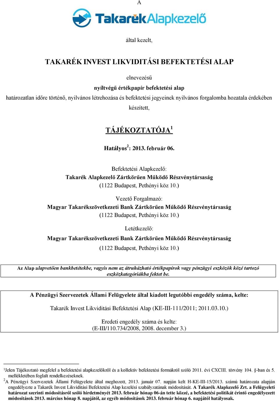 ) Vezető Forgalmazó: Magyar Takarékszövetkezeti Bank Zártkörűen Működő Részvénytársaság (1122 Budapest, Pethényi köz 10.