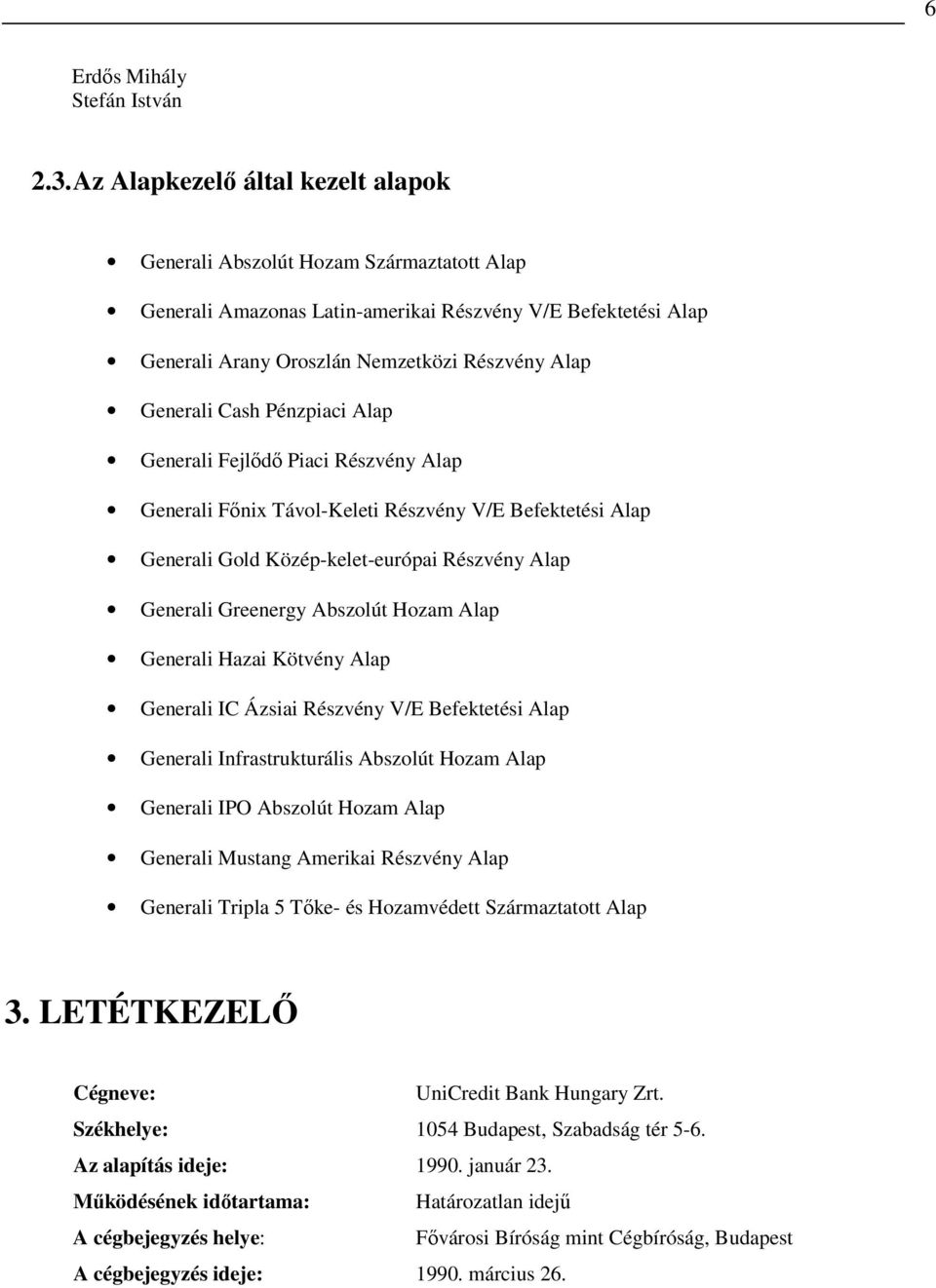 Cash Pénzpiaci Alap Generali Fejlıdı Piaci Részvény Alap Generali Fınix Távol-Keleti Részvény V/E Befektetési Alap Generali Gold Közép-kelet-európai Részvény Alap Generali Greenergy Abszolút ozam