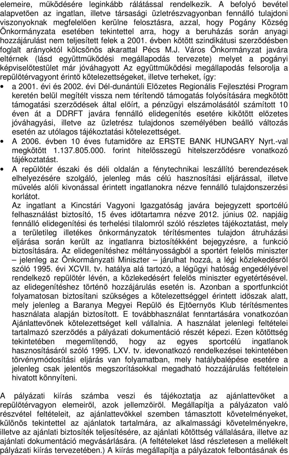 tekintettel arra, hogy a beruházás során anyagi hozzájárulást nem teljesített felek a 2001. évben kötött szindikátusi szerzdésben foglalt arányoktól kölcsönös akarattal Pécs M.J.