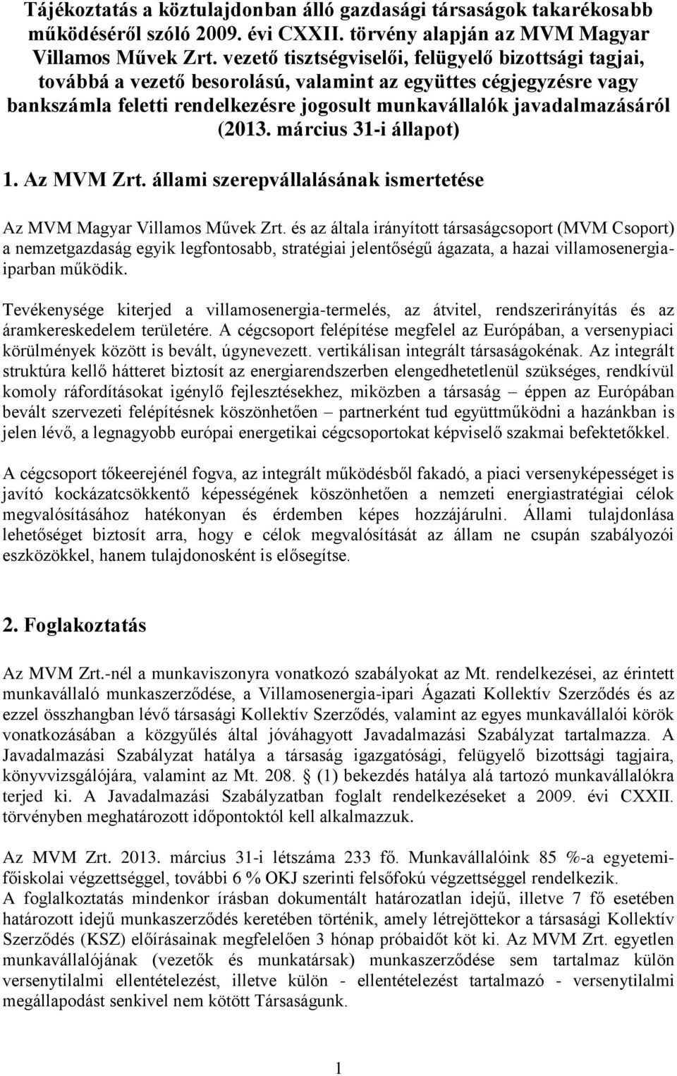 március 31-i állapot) 1. Az MVM Zrt. állami szerepvállalásának ismertetése Az MVM Magyar Villamos Művek Zrt.