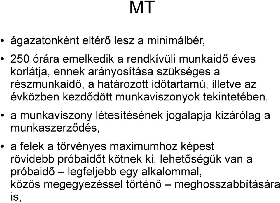 tekintetében, a munkaviszony létesítésének jogalapja kizárólag a munkaszerződés, a felek a törvényes maximumhoz