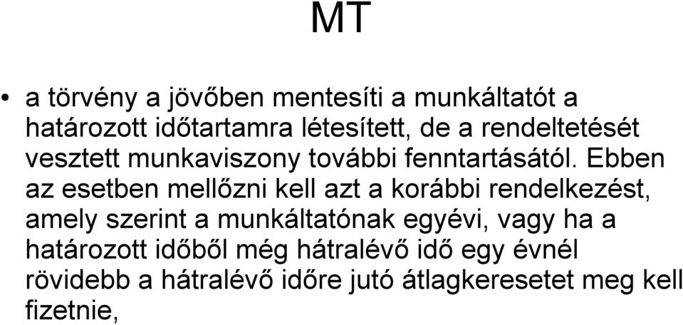 Ebben az esetben mellőzni kell azt a korábbi rendelkezést, amely szerint a munkáltatónak