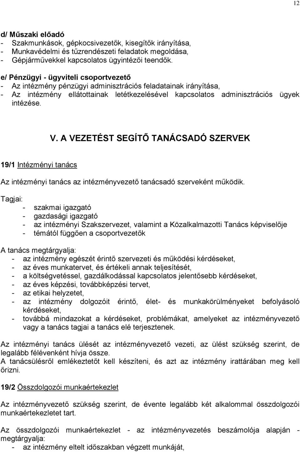 A VEZETÉST SEGÍTŐ TANÁCSADÓ SZERVEK 19/1 Intézményi tanács Az intézményi tanács az intézményvezető tanácsadó szerveként működik.