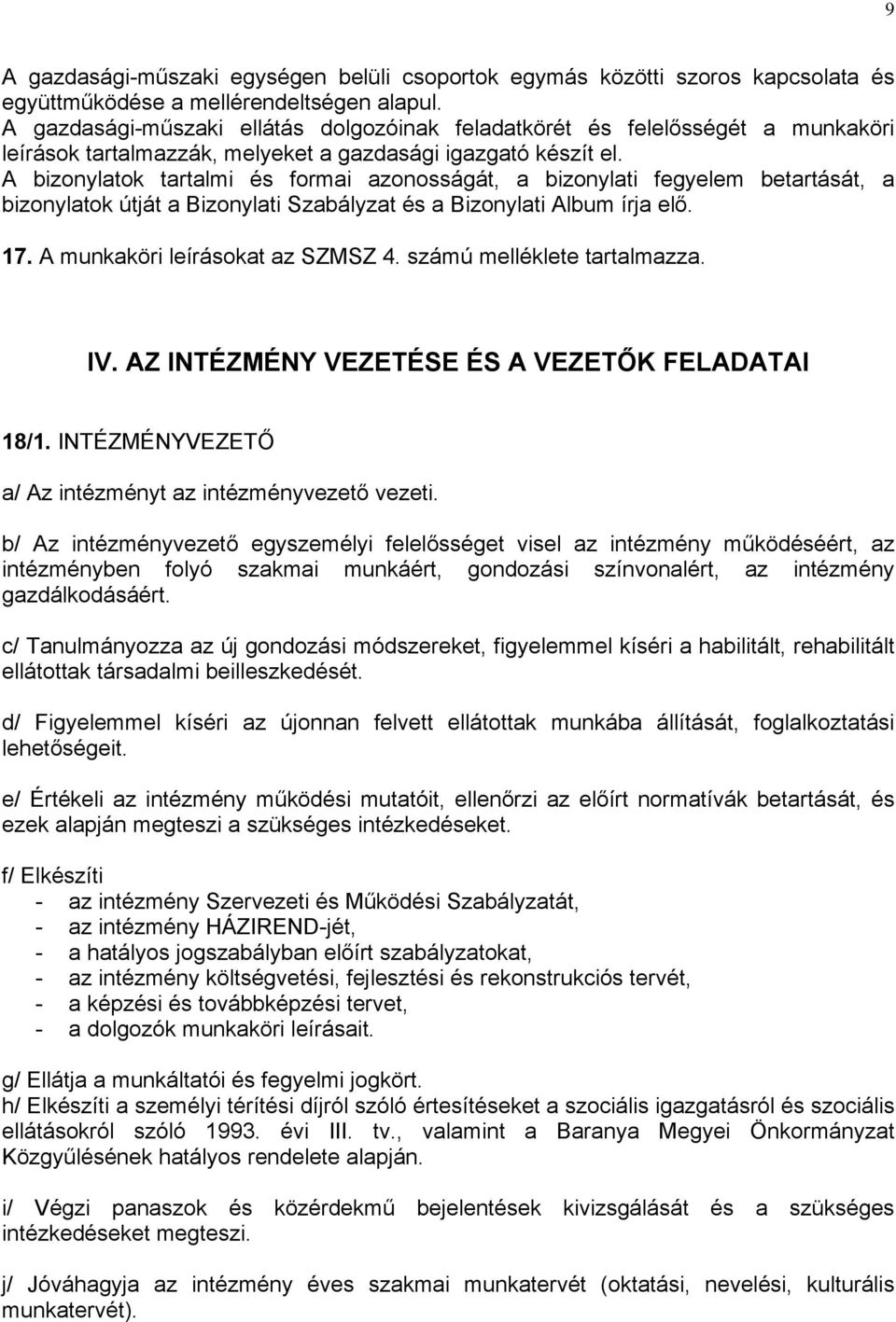 A bizonylatok tartalmi és formai azonosságát, a bizonylati fegyelem betartását, a bizonylatok útját a Bizonylati Szabályzat és a Bizonylati Album írja elő. 17. A munkaköri leírásokat az SZMSZ 4.