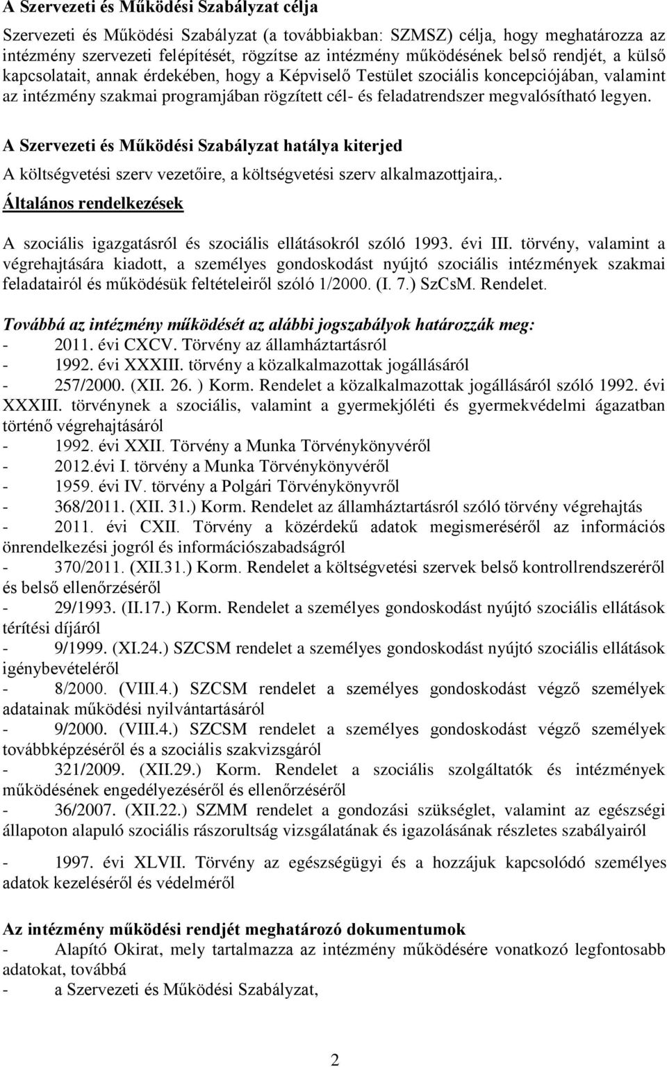 legyen. A Szervezeti és Működési Szabályzat hatálya kiterjed A költségvetési szerv vezetőire, a költségvetési szerv alkalmazottjaira,.