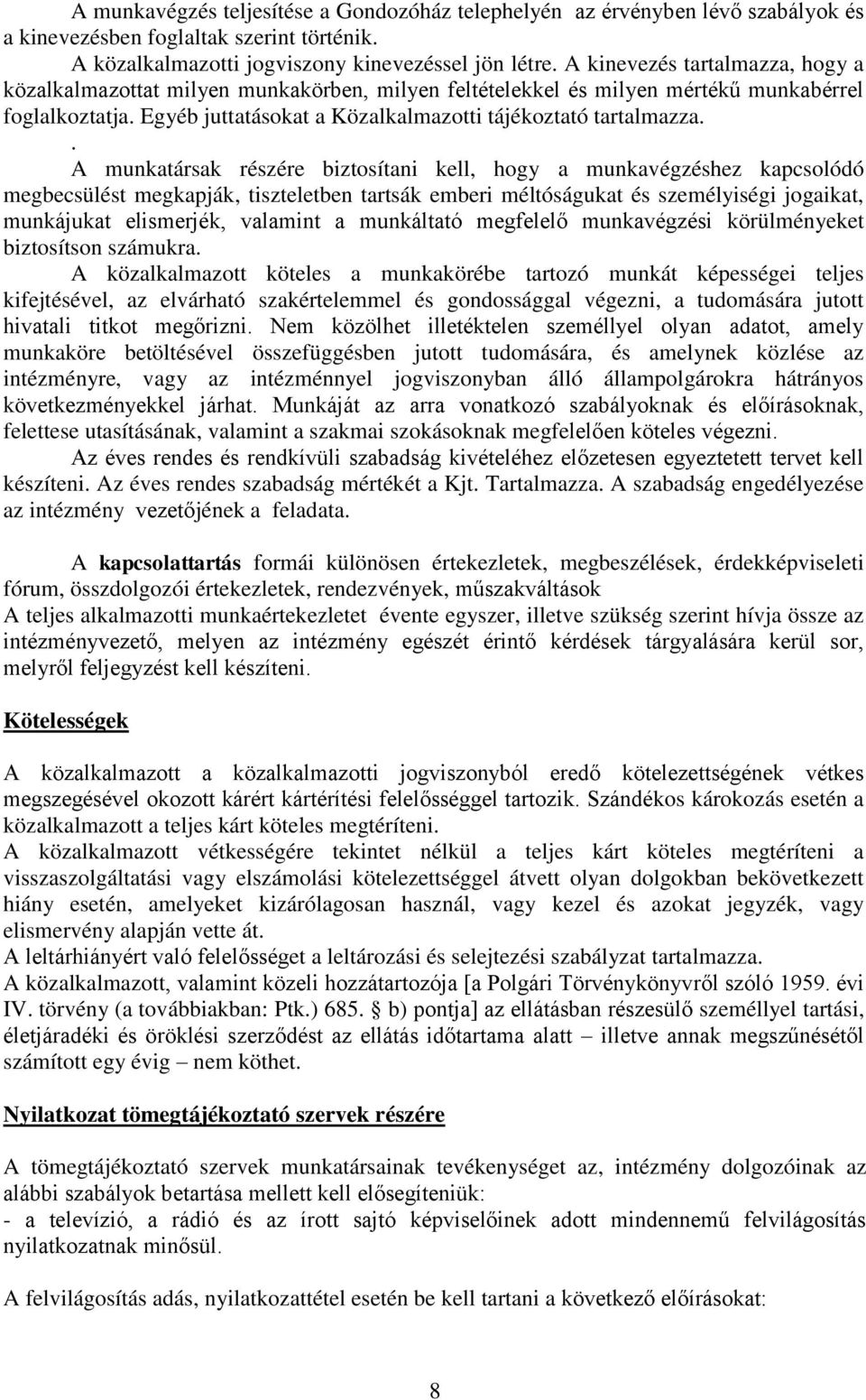 . A munkatársak részére biztosítani kell, hogy a munkavégzéshez kapcsolódó megbecsülést megkapják, tiszteletben tartsák emberi méltóságukat és személyiségi jogaikat, munkájukat elismerjék, valamint a