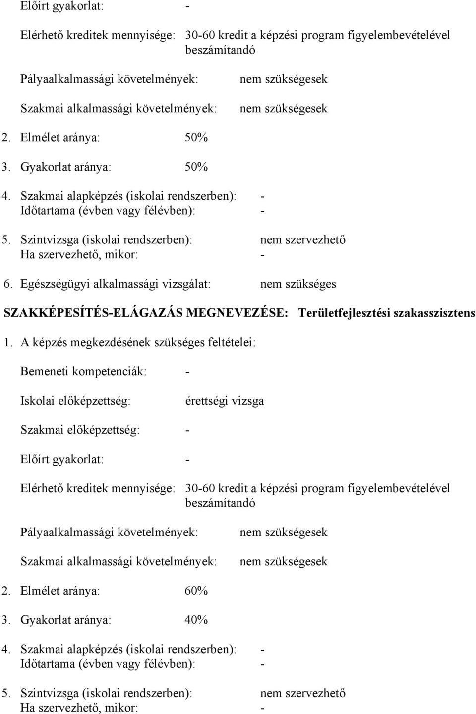 Szintvizsga (iskolai rendszerben): nem szervezhető Ha szervezhető, mikor: - 6.