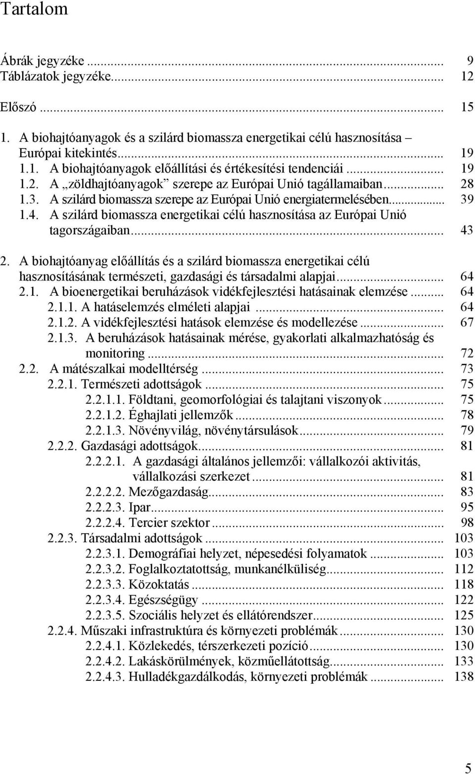 A szilárd biomassza energetikai célú hasznosítása az Európai Unió tagországaiban... 43 2.