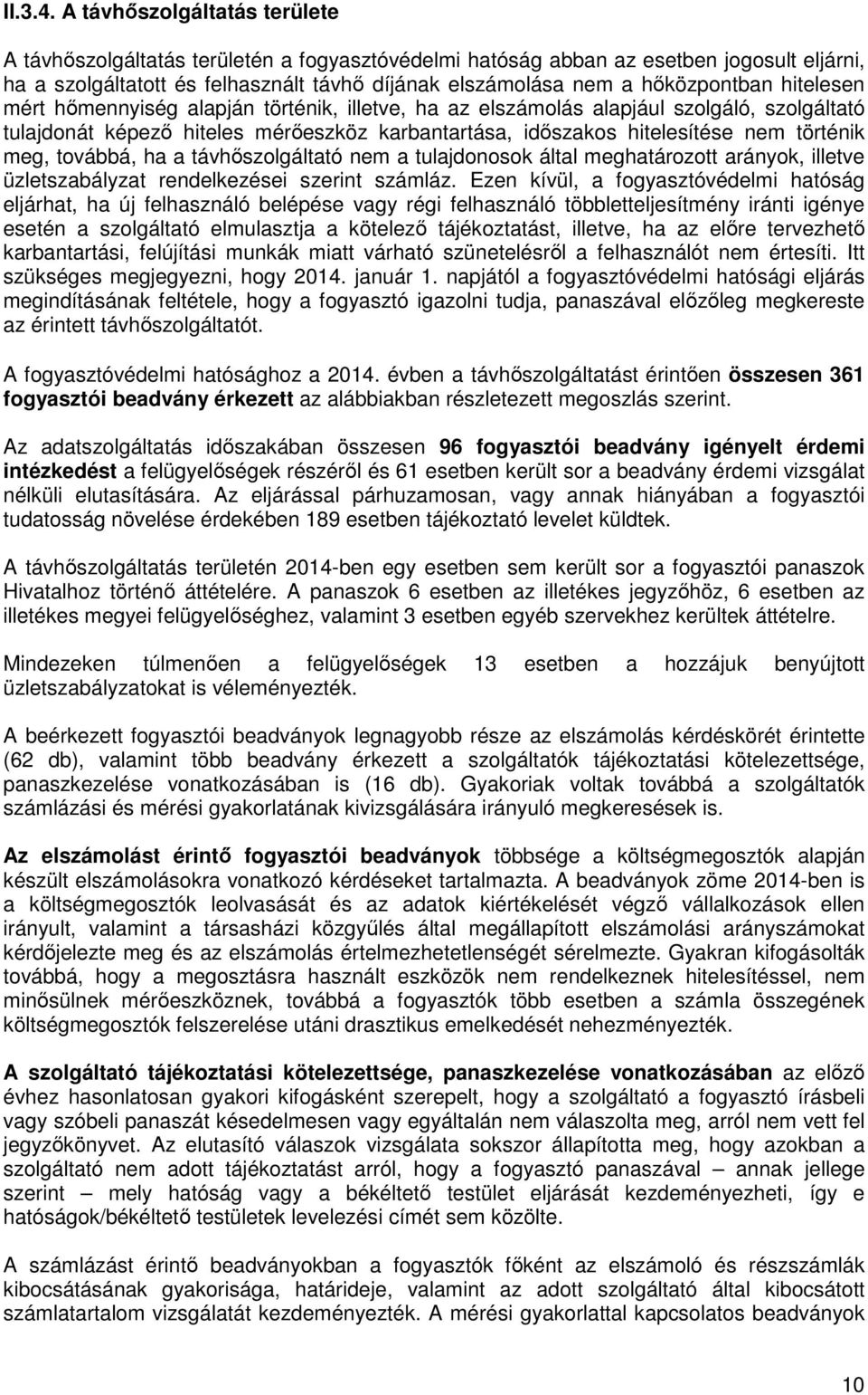 hitelesen mért hőmennyiség alapján történik, illetve, ha az elszámolás alapjául szolgáló, szolgáltató tulajdonát képező hiteles mérőeszköz karbantartása, időszakos hitelesítése nem történik meg,