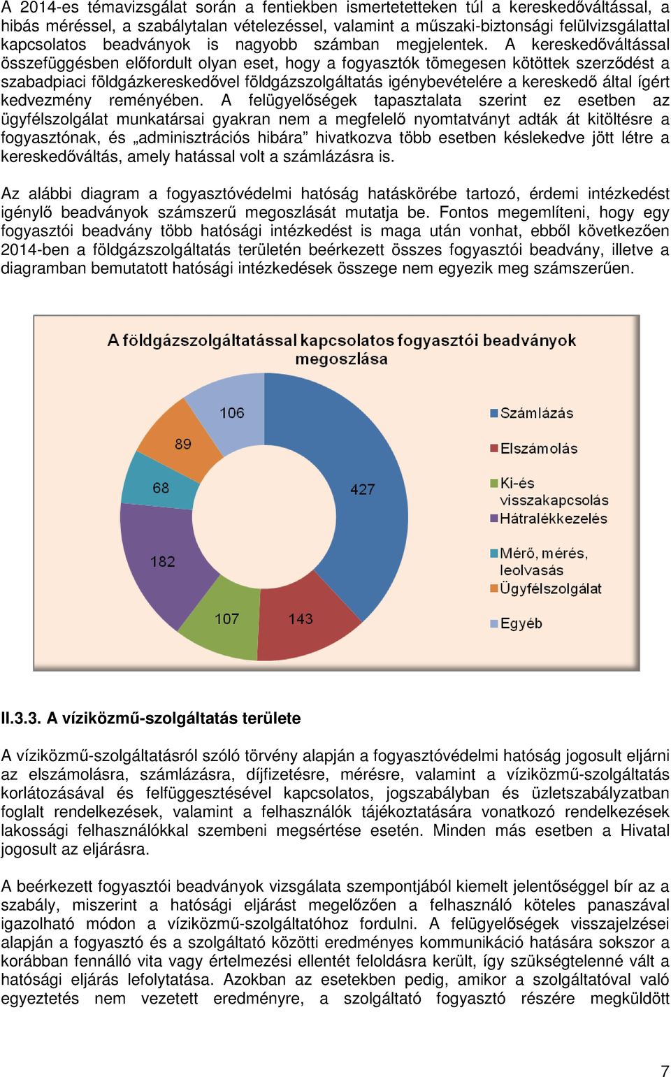 A kereskedőváltással összefüggésben előfordult olyan eset, hogy a fogyasztók tömegesen kötöttek szerződést a szabadpiaci földgázkereskedővel földgázszolgáltatás igénybevételére a kereskedő által