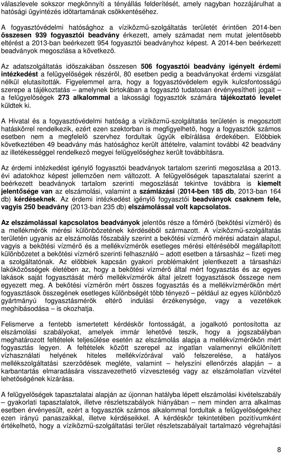 fogyasztói beadványhoz képest. A 2014-ben beérkezett beadványok megoszlása a következő.
