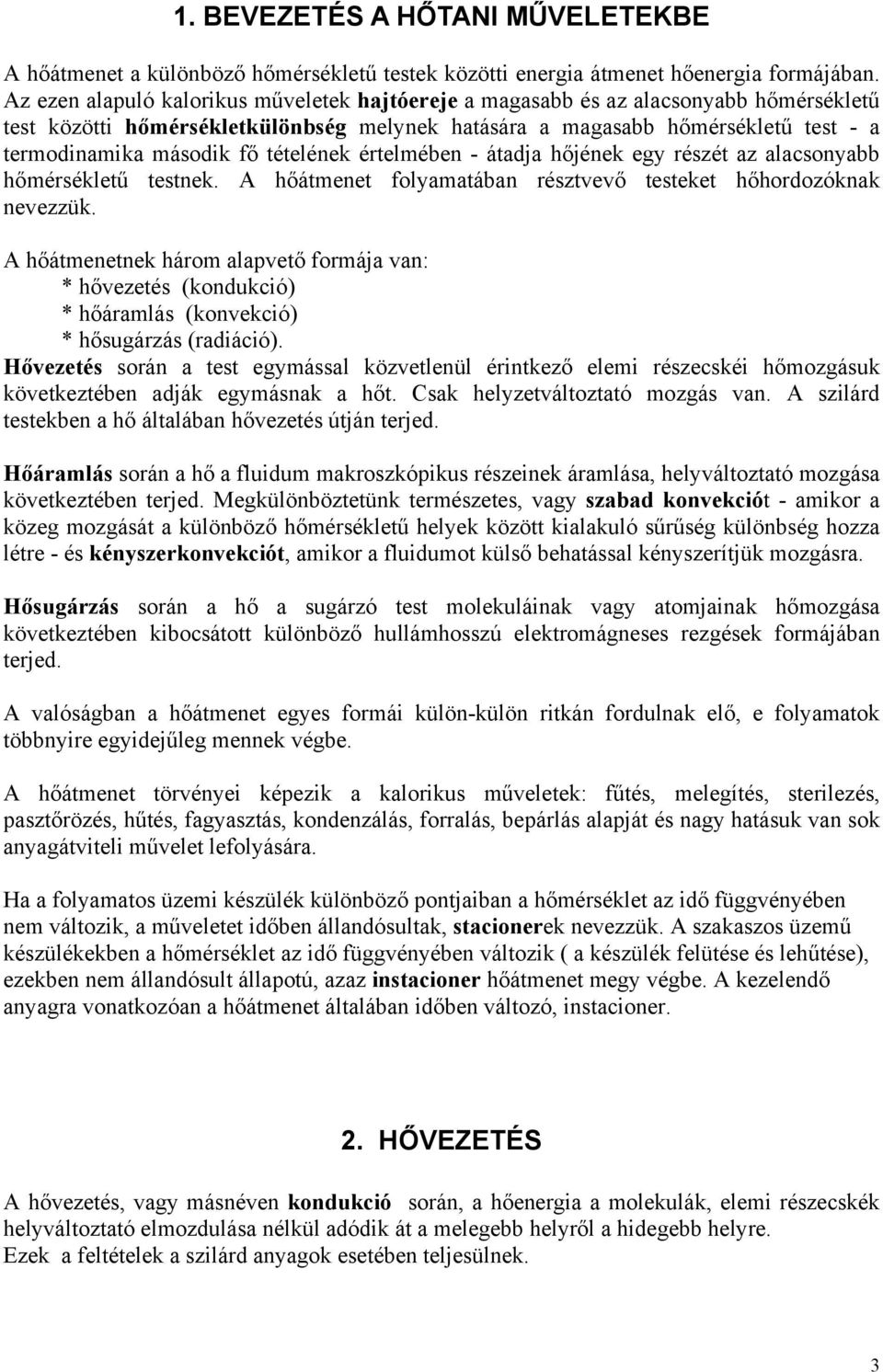 érelmében - áadja hőjének egy részé az alacsonyabb hőmérsékleű esnek. A hőámene folyamaában részvevő eseke hőhordozóknak nevezzük.