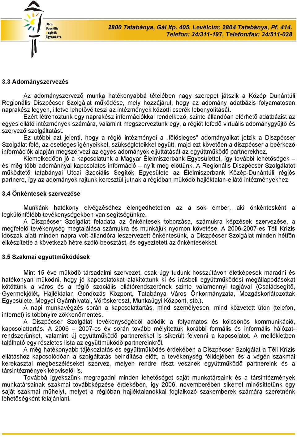 Ezért létrehoztunk egy naprakész információkkal rendelkező, szinte állandóan elérhető adatbázist az egyes ellátó intézmények számára, valamint megszerveztünk egy, a régiót lefedő virtuális