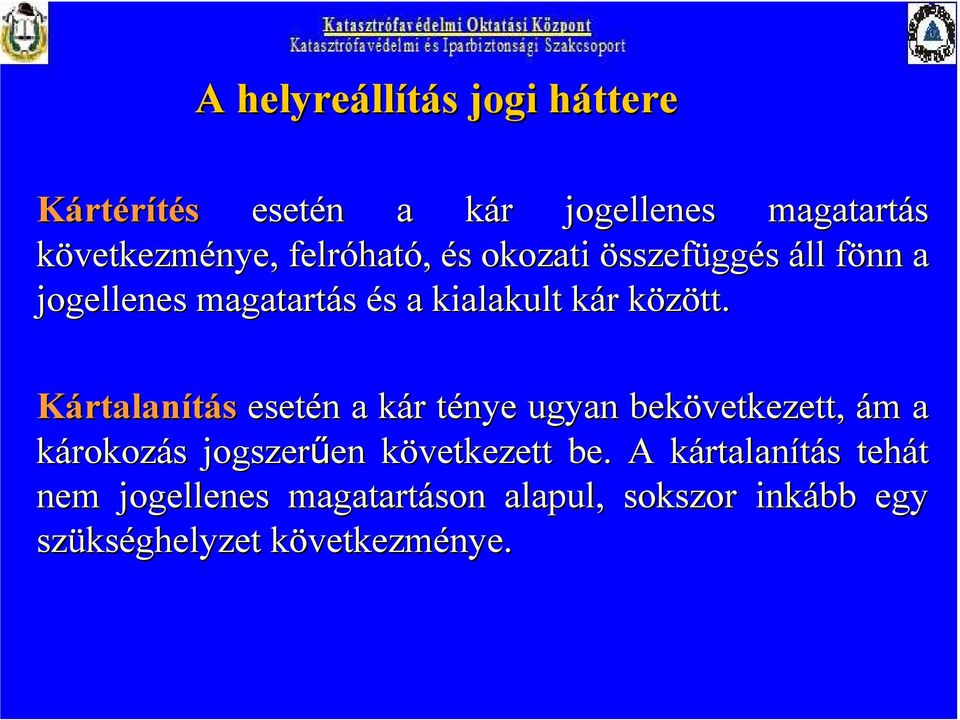 k Kártalanítás esetén n a kár k r ténye t ugyan bekövetkezett, ám m a károkozás s jogszerűen en következett k be.